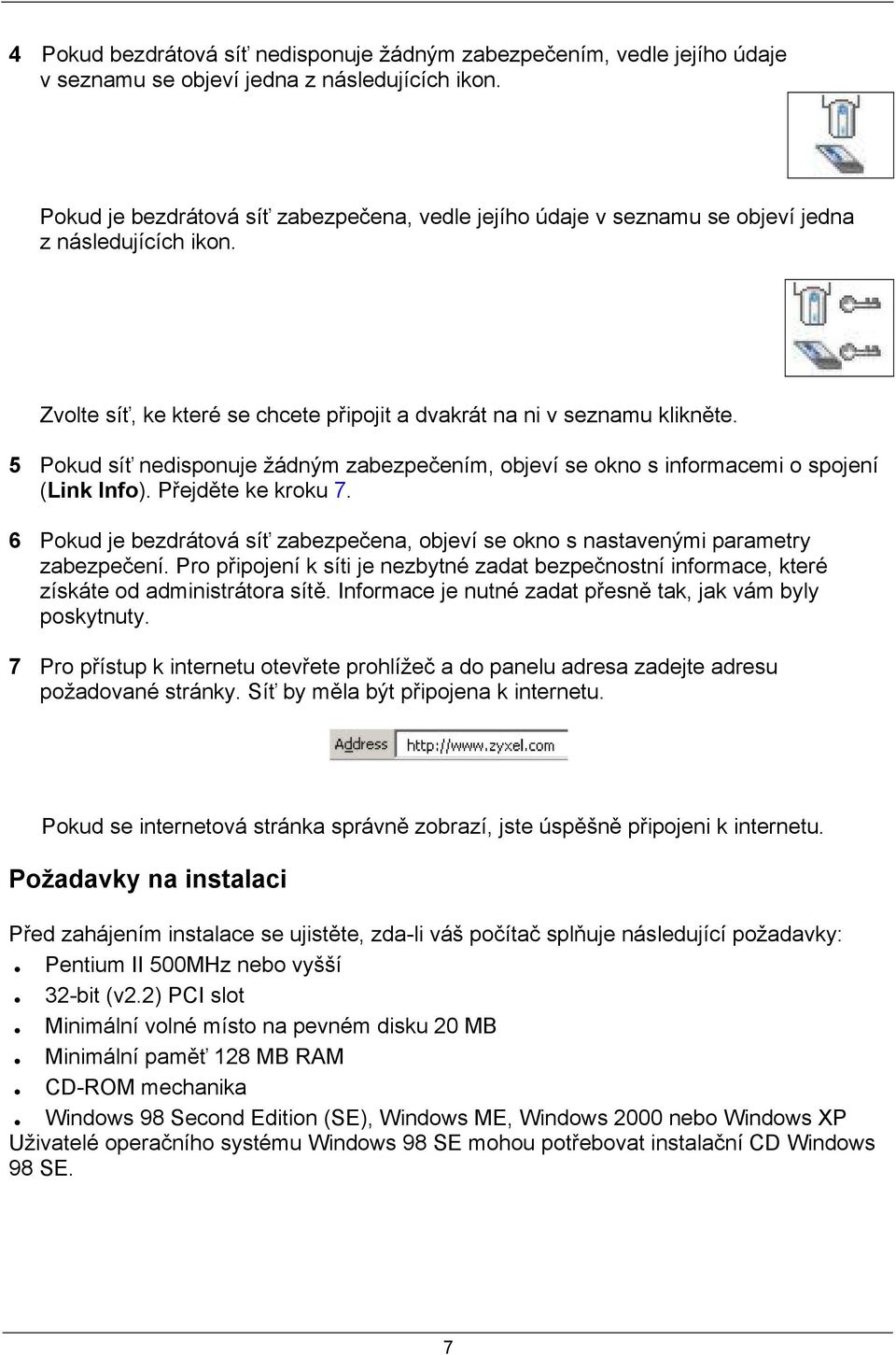 5 Pokud síť nedisponuje žádným zabezpečením, objeví se okno s informacemi o spojení (Link Info). Přejděte ke kroku 7.