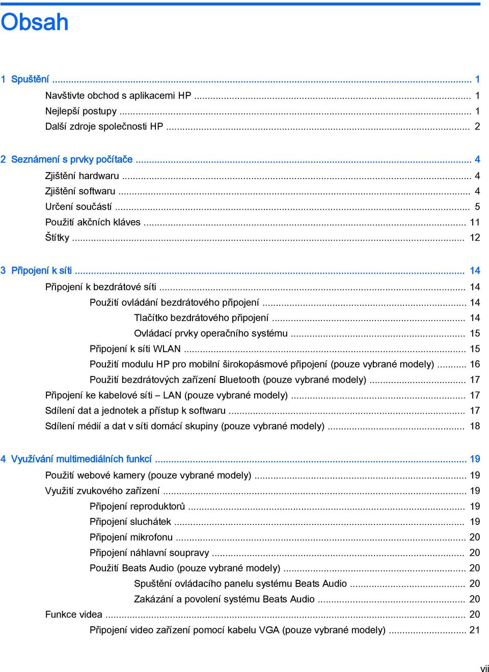 .. 14 Tlačítko bezdrátového připojení... 14 Ovládací prvky operačního systému... 15 Připojení k síti WLAN... 15 Použití modulu HP pro mobilní širokopásmové připojení (pouze vybrané modely).