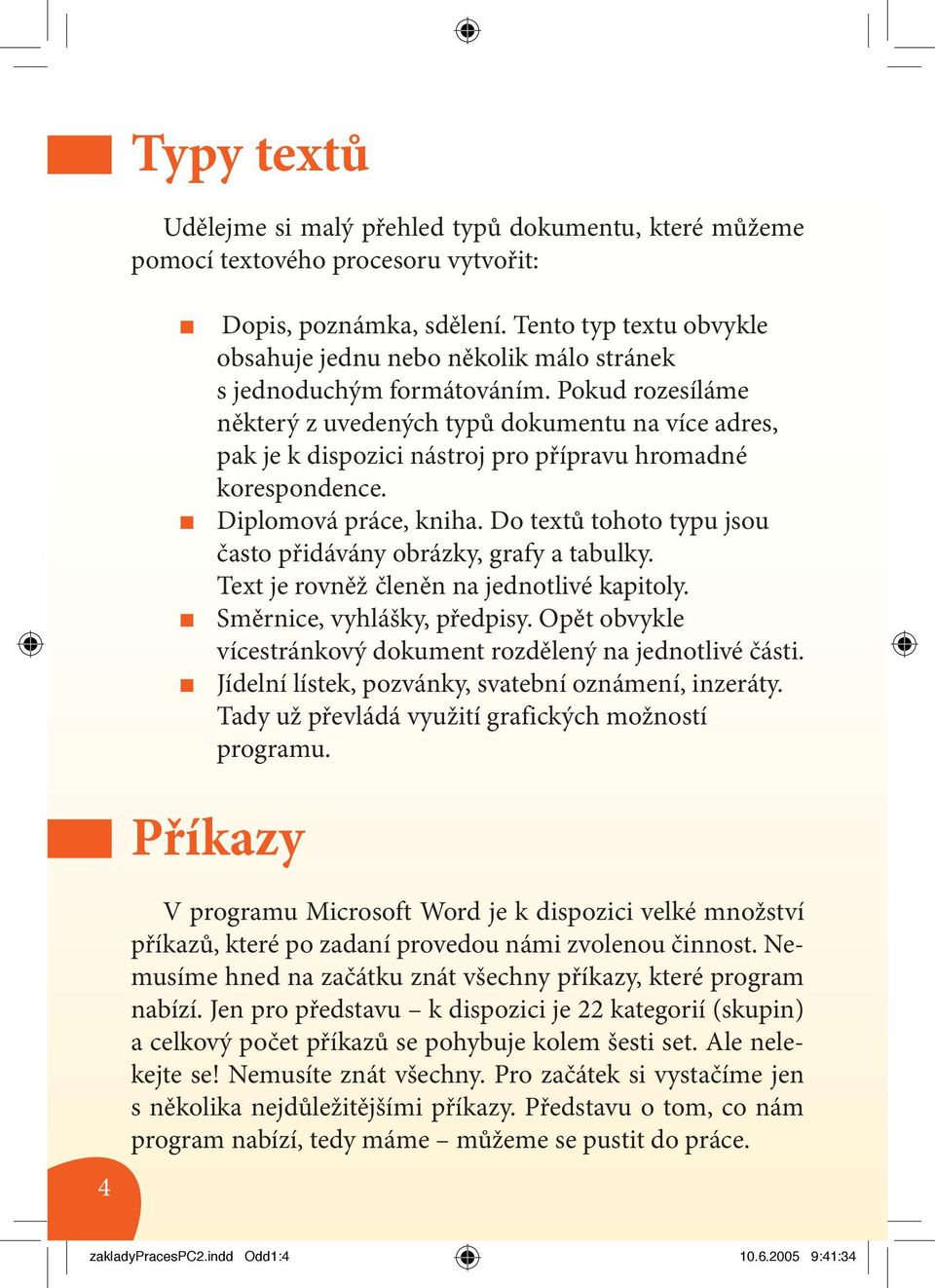 Pokud rozesíláme některý z uvedených typů dokumentu na více adres, pak je k dispozici nástroj pro přípravu hromadné korespondence. Diplomová práce, kniha.