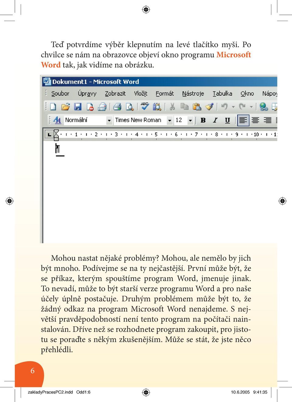 To nevadí, může to být starší verze programu Word a pro naše účely úplně postačuje. Druhým problémem může být to, že žádný odkaz na program Microsoft Word nenajdeme.