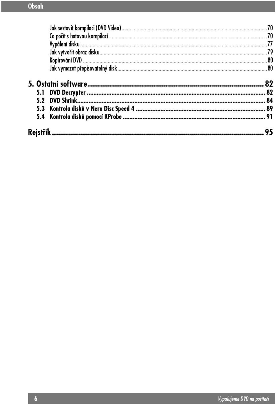 Ostatní software... 82 5.1 DVD Decrypter... 82 5.2 DVD Shrink... 84 5.