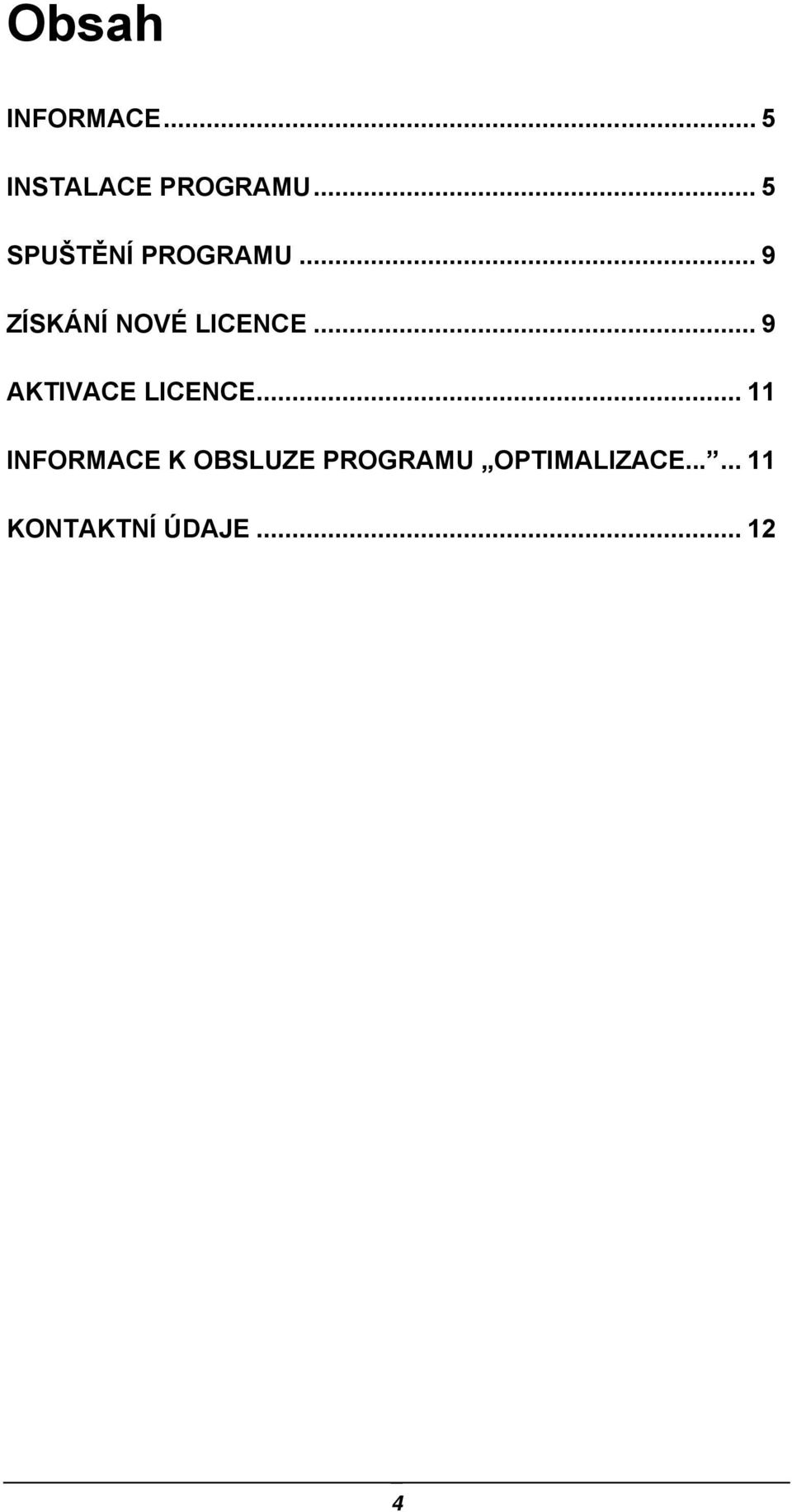 .. 9 AKTIVACE LICENCE.