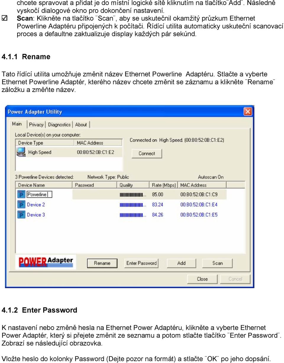 Řídící utilita automaticky uskuteční scanovací proces a defaultne zaktualizuje display každých pár sekúnd. 4.1.1 Rename Tato řídící utilita umožňuje změnit název Ethernet Powerline Adaptéru.