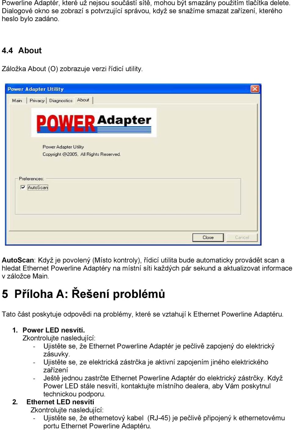 AutoScan: Když je povolený (Místo kontroly), řídicí utilita bude automaticky provádět scan a hledat Ethernet Powerline Adaptéry na místní síti každých pár sekund a aktualizovat informace v záložce