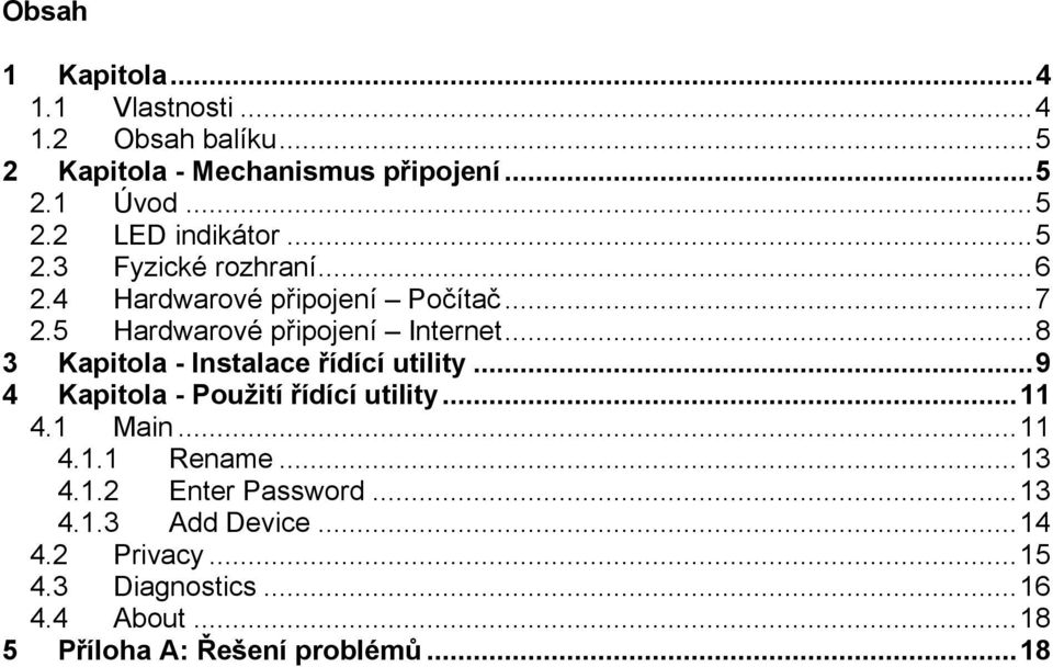 ..8 3 Kapitola - Instalace řídící utility...9 4 Kapitola - Použití řídící utility...11 4.1 Main...11 4.1.1 Rename...13 4.