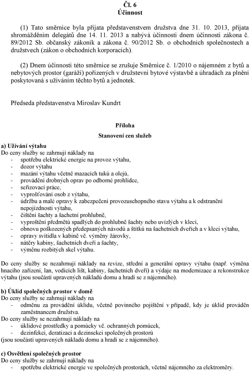 1/2010 o nájemném z bytů a nebytových prostor (garáží) pořízených v družstevní bytové výstavbě a úhradách za plnění poskytovaná s užíváním těchto bytů a jednotek.