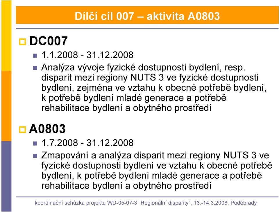 generace a potřebě rehabilitace bydlení a obytného prostředí A0803 1.7.2008-31.12.