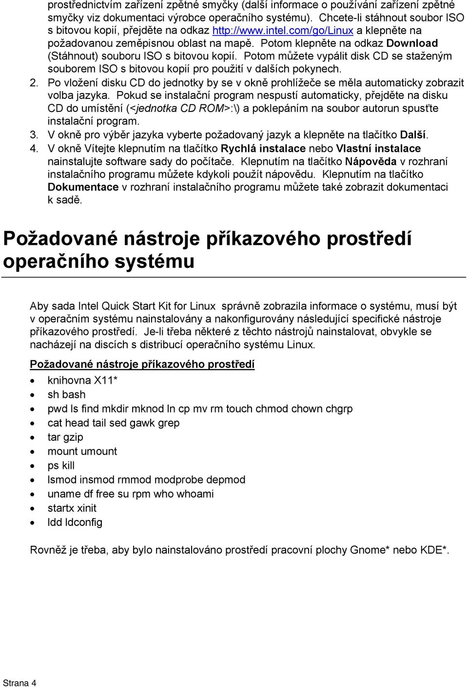 Potom klepněte na odkaz Download (Stáhnout) souboru ISO s bitovou kopií. Potom můžete vypálit disk CD se staženým souborem ISO s bitovou kopií pro použití v dalších pokynech. 2.