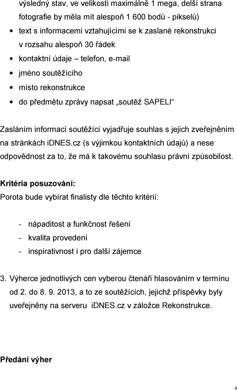 cz (s výjimkou kontaktních údajů) a nese odpovědnost za to, že má k takovému souhlasu právní způsobilost.