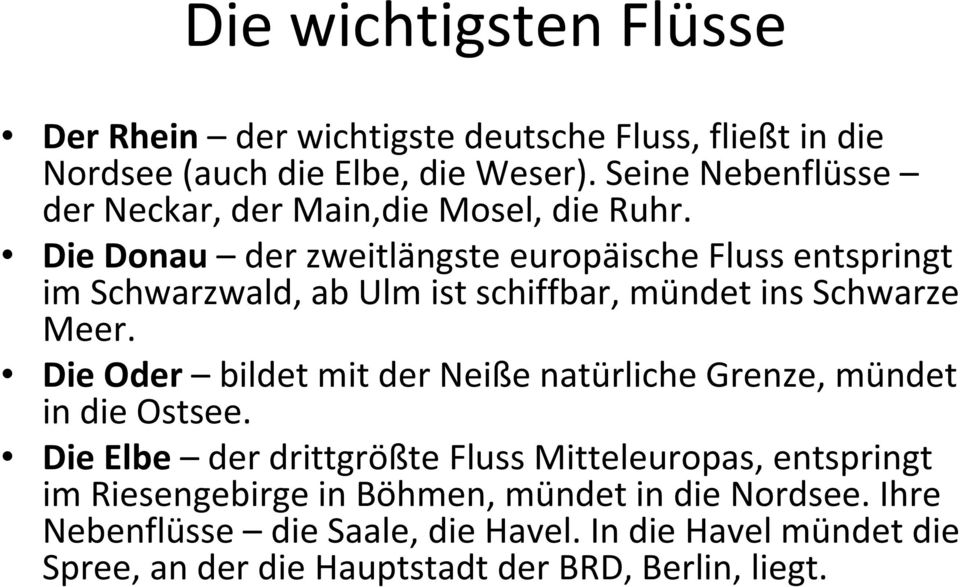 Die Donau der zweitlängste europäische Fluss entspringt im Schwarzwald, ab Ulm ist schiffbar, mündet ins Schwarze Meer.