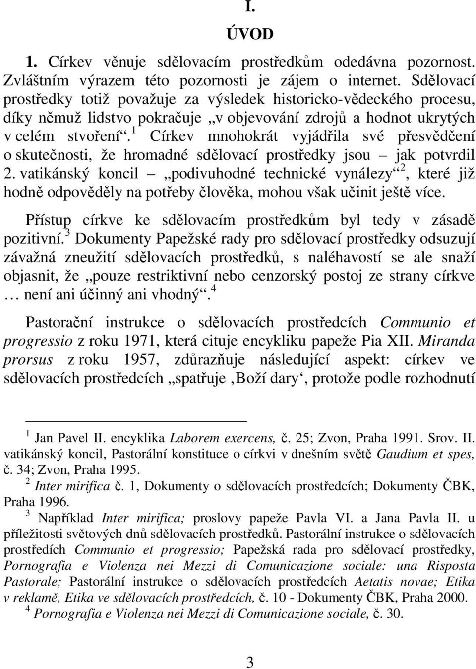 1 Církev mnohokrát vyjádřila své přesvědčení o skutečnosti, že hromadné sdělovací prostředky jsou jak potvrdil 2.