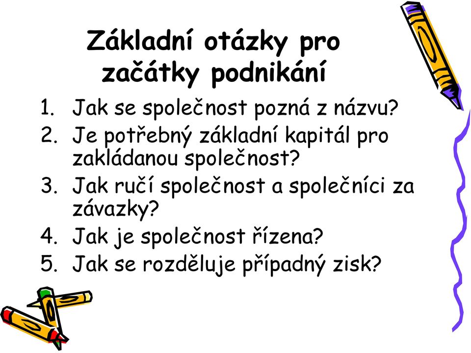 Je potřebný základní kapitál pro zakládanou společnost? 3.