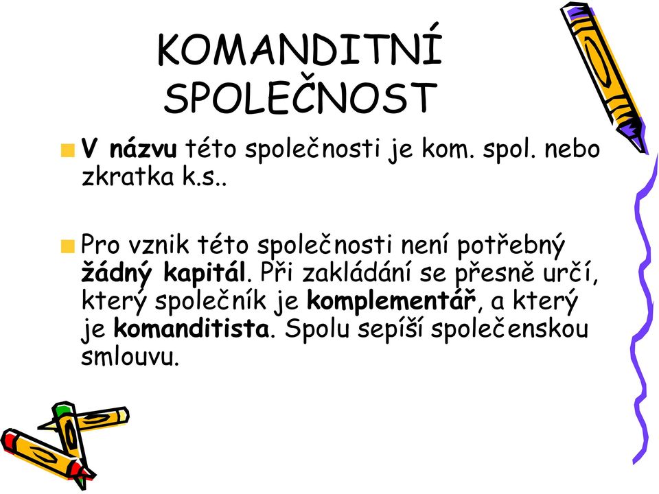 Při zakládání se přesně určí, který společník je komplementář, a