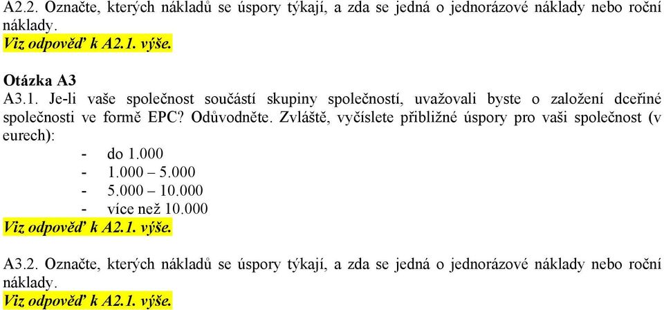 Odůvodněte. Zvláště, vyčíslete přibližné úspory pro vaši společnost (v eurech): - do 1.000-1.000 5.000-5.000 10.000 - více než 10.