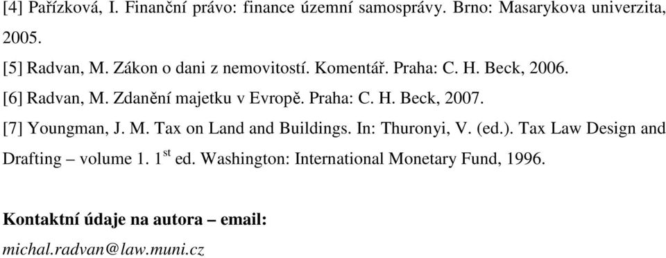 [7] Youngman, J. M. Tax on Land and Buildings. In: Thuronyi, V. (ed.). Tax Law Design and Drafting volume 1.