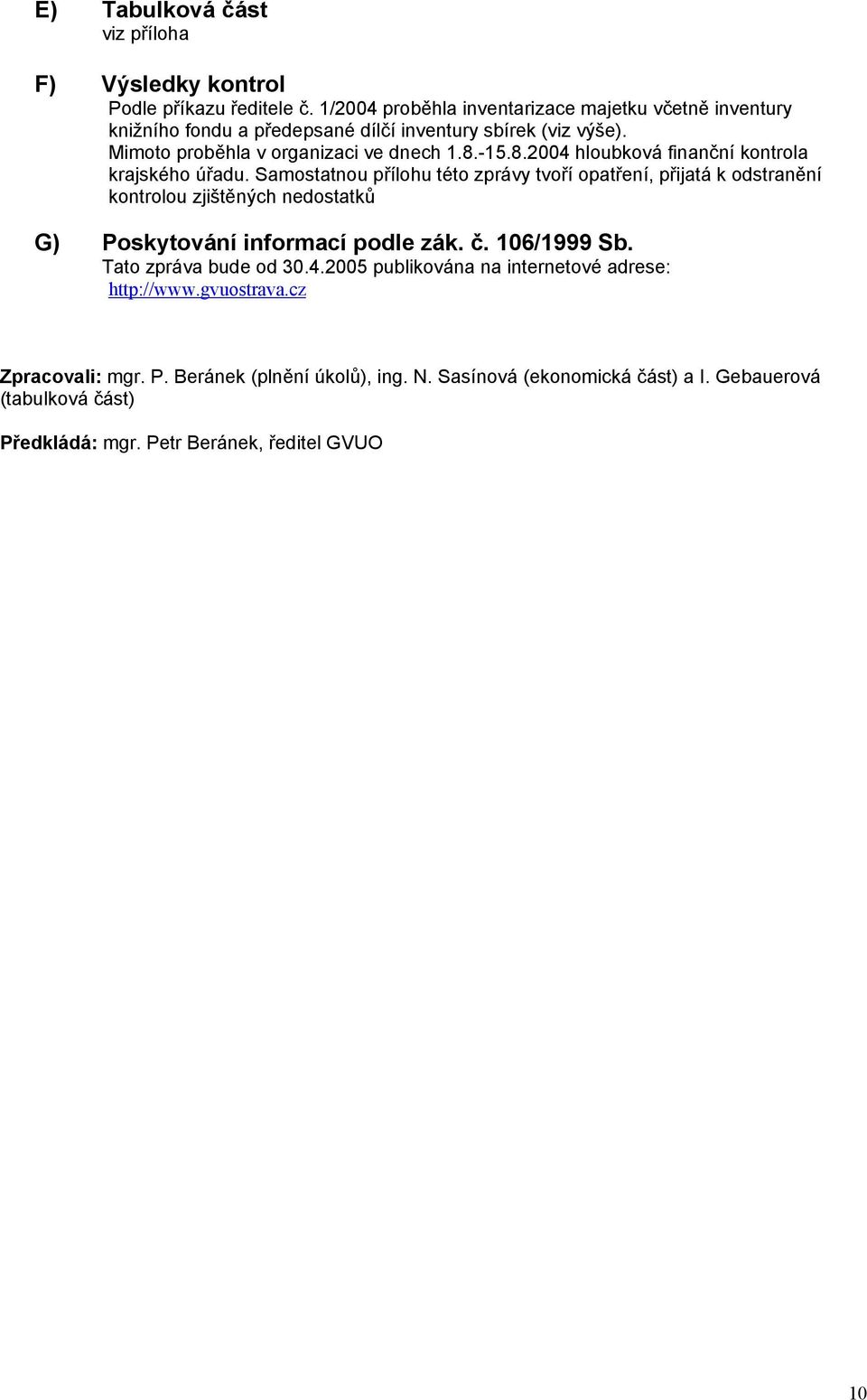 -15.8.2004 hloubková finanční kontrola krajského úřadu.