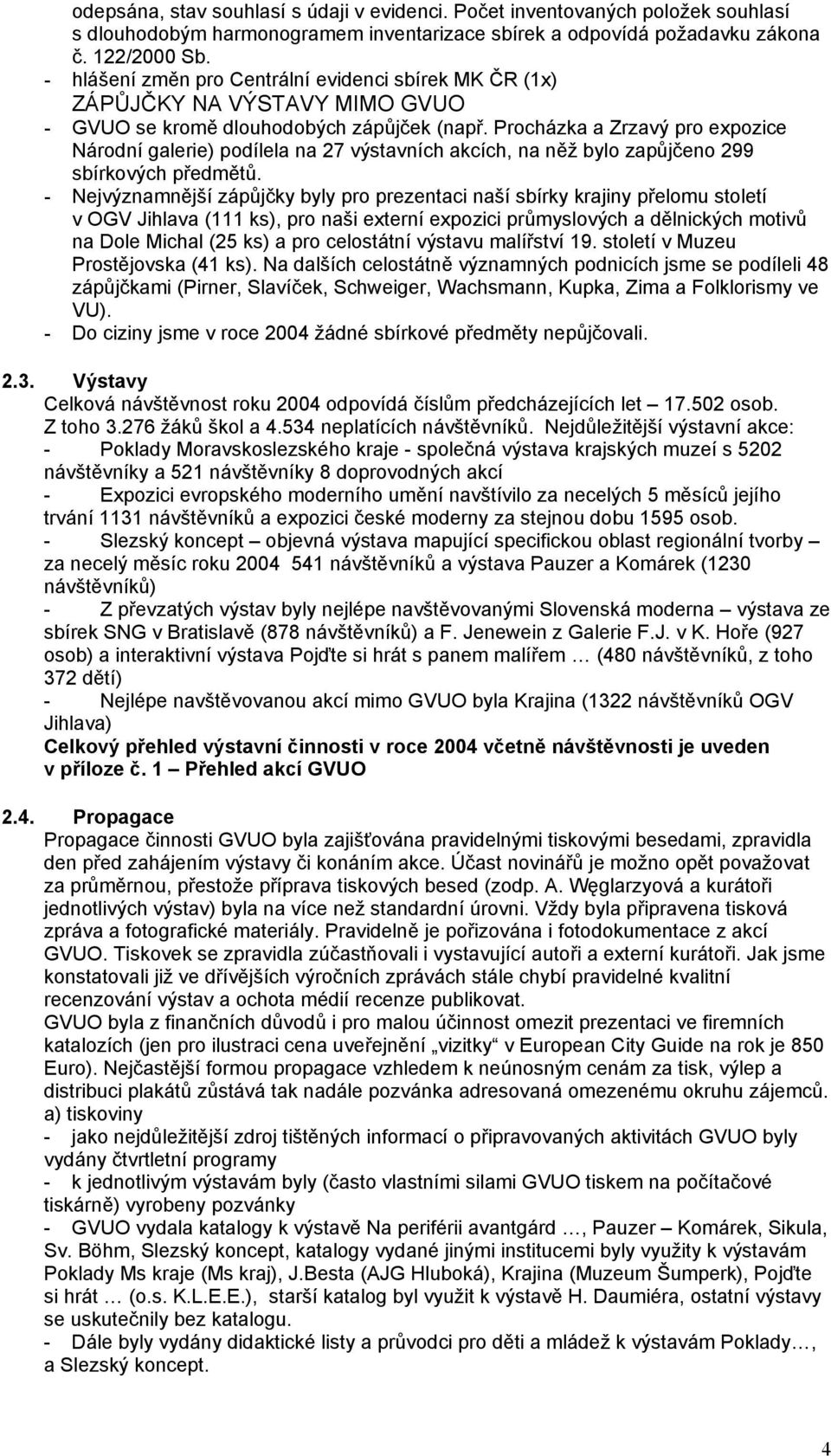 Procházka a Zrzavý pro expozice Národní galerie) podílela na 27 výstavních akcích, na něž bylo zapůjčeno 299 sbírkových předmětů.