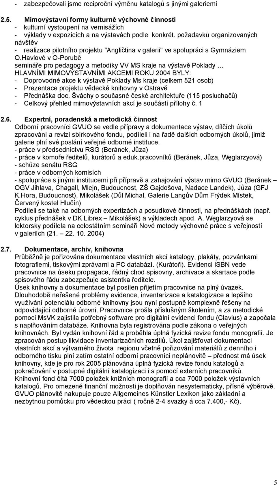 požadavků organizovaných návštěv - realizace pilotního projektu "Angličtina v galerii" ve spolupráci s Gymnáziem O.