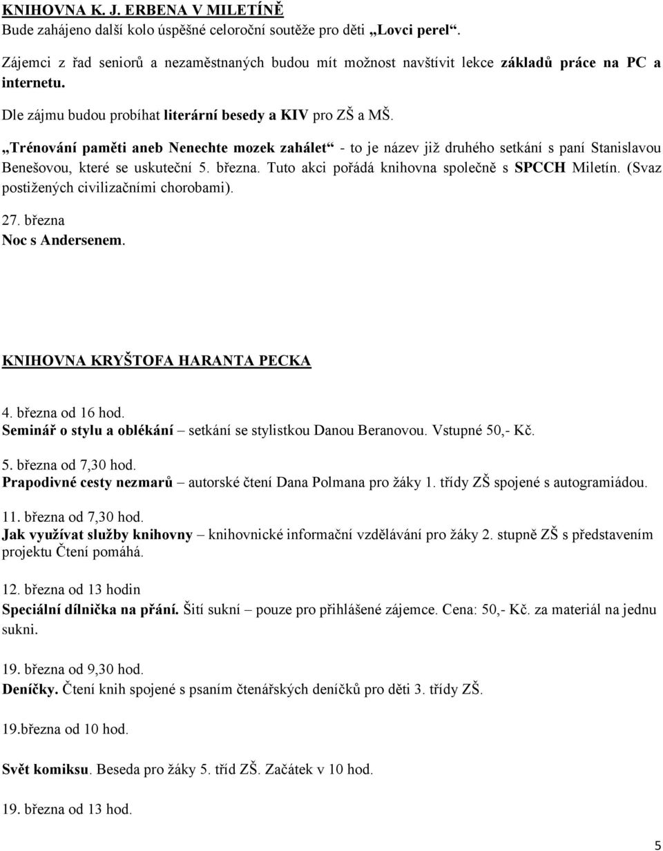 Trénování paměti aneb Nenechte mozek zahálet - to je název již druhého setkání s paní Stanislavou Benešovou, které se uskuteční 5. března. Tuto akci pořádá knihovna společně s SPCCH Miletín.