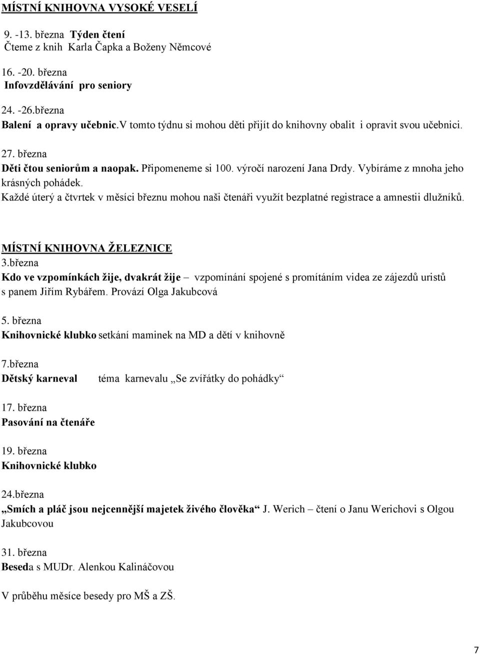 Každé úterý a čtvrtek v měsíci březnu mohou naši čtenáři využít bezplatné registrace a amnestii dlužníků. MÍSTNÍ KNIHOVNA ŽELEZNICE 3.