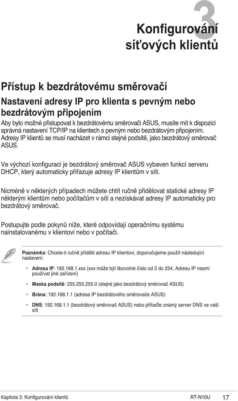 Ve výchozí konfiguraci je bezdrátový směrovač ASUS vybaven funkcí serveru DHCP, který automaticky přiřazuje adresy IP klientům v síti.