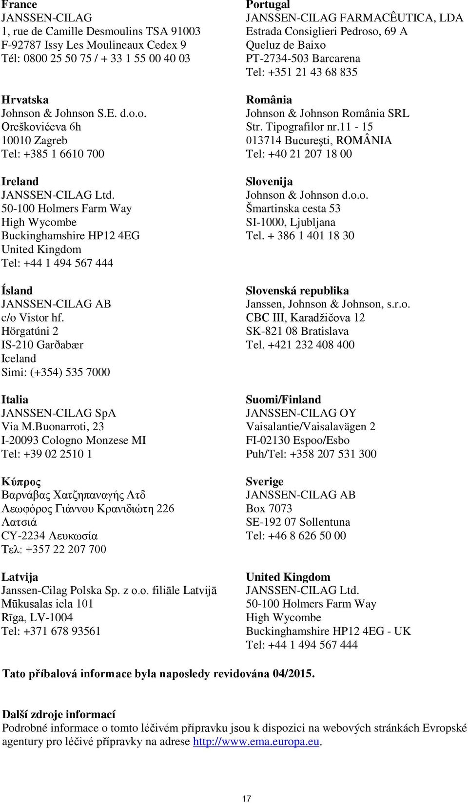 Hörgatúni 2 IS-210 Garðabær Iceland Simi: (+354) 535 7000 Italia JANSSEN-CILAG SpA Via M.