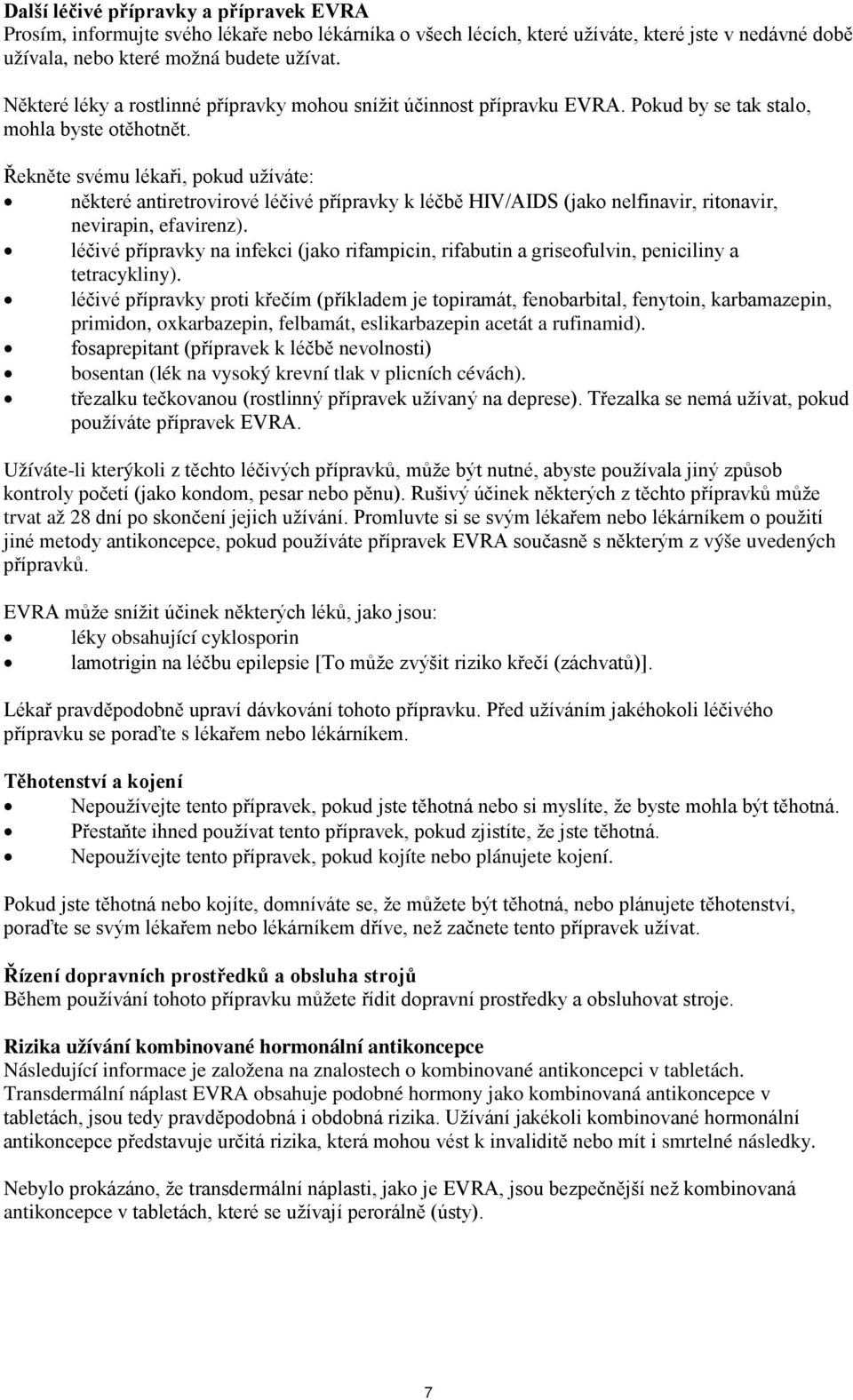 Řekněte svému lékaři, pokud užíváte: některé antiretrovirové léčivé přípravky k léčbě HIV/AIDS (jako nelfinavir, ritonavir, nevirapin, efavirenz).