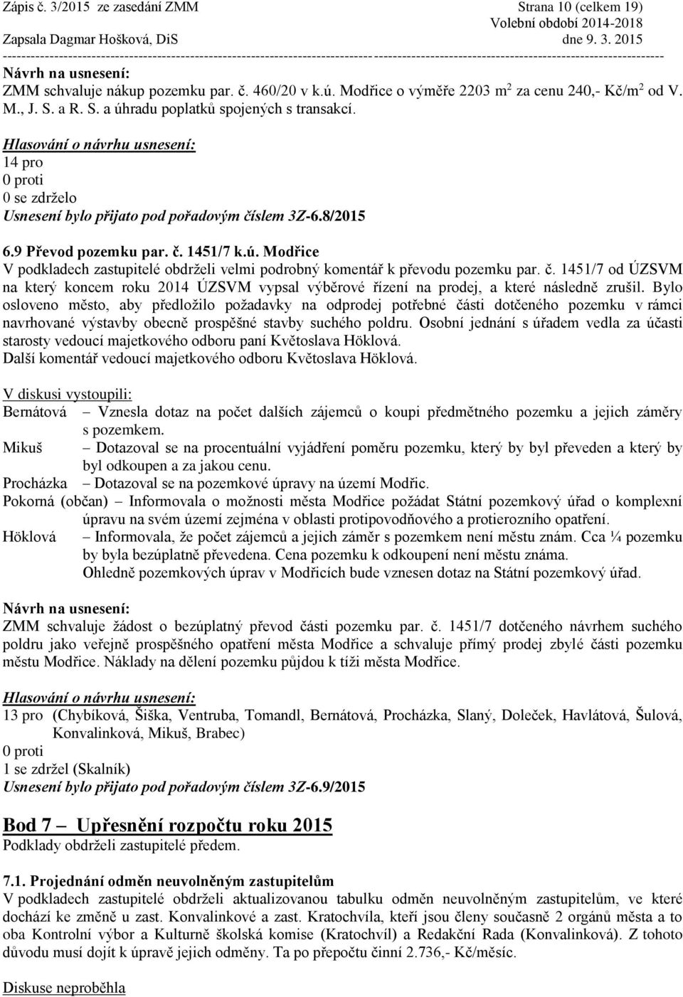 Bylo osloveno město, aby předložilo požadavky na odprodej potřebné části dotčeného pozemku v rámci navrhované výstavby obecně prospěšné stavby suchého poldru.