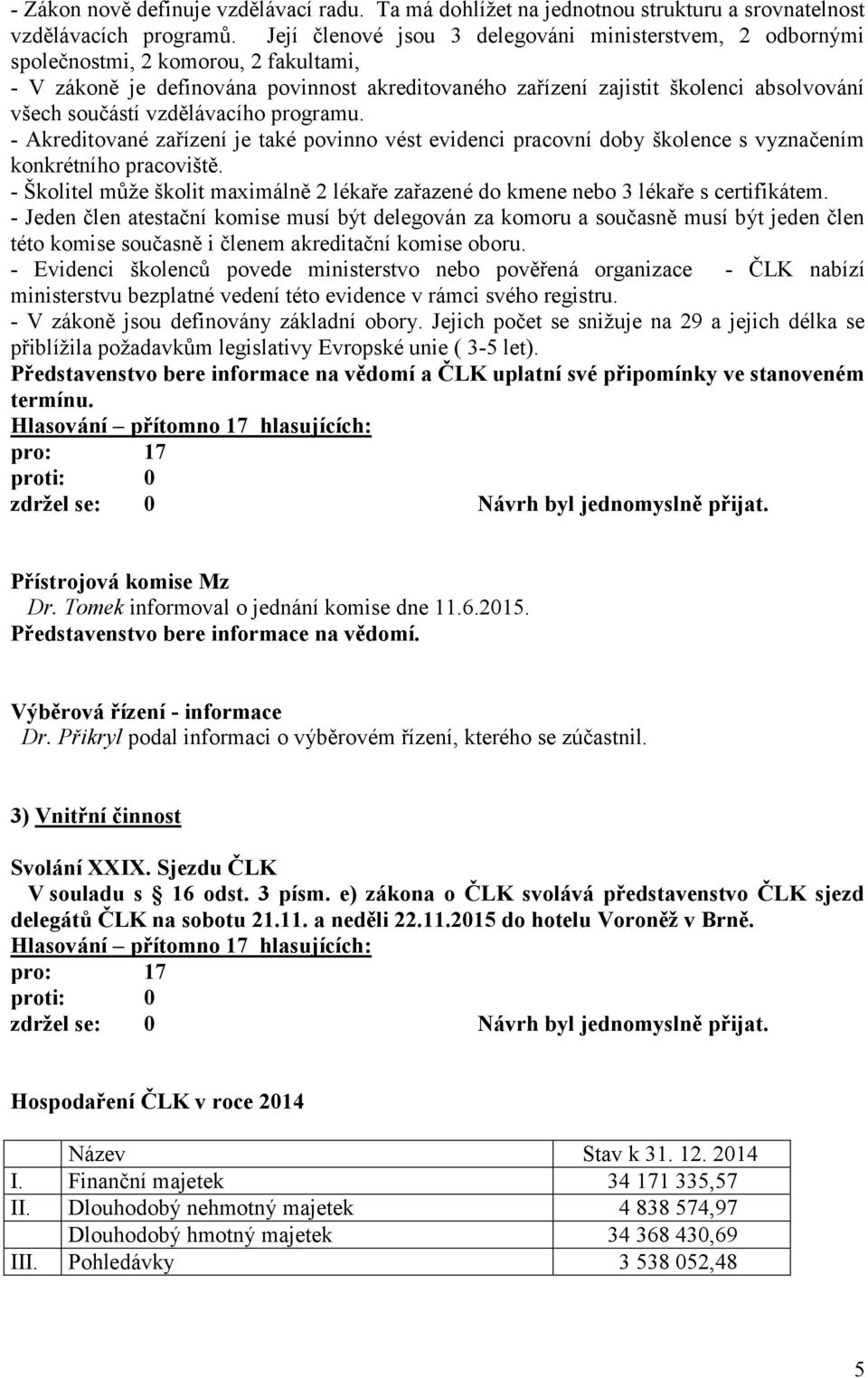 vzdělávacího programu. - Akreditované zařízení je také povinno vést evidenci pracovní doby školence s vyznačením konkrétního pracoviště.