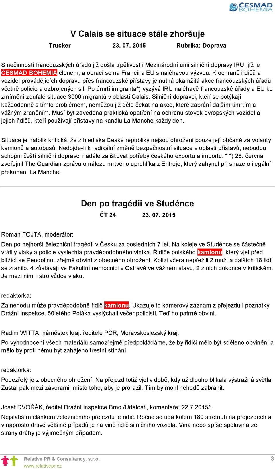 ochraně řidičů a vozidel provádějících dopravu přes francouzské přístavy je nutná okamžitá akce francouzských úřadů včetně policie a ozbrojených sil.