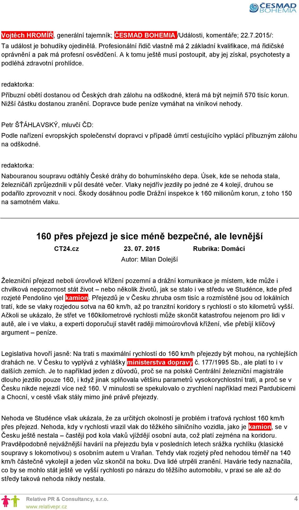 Příbuzní obětí dostanou od Českých drah zálohu na odškodné, která má být nejmíň 570 tisíc korun. Nižší částku dostanou zranění. Dopravce bude peníze vymáhat na viníkovi nehody.