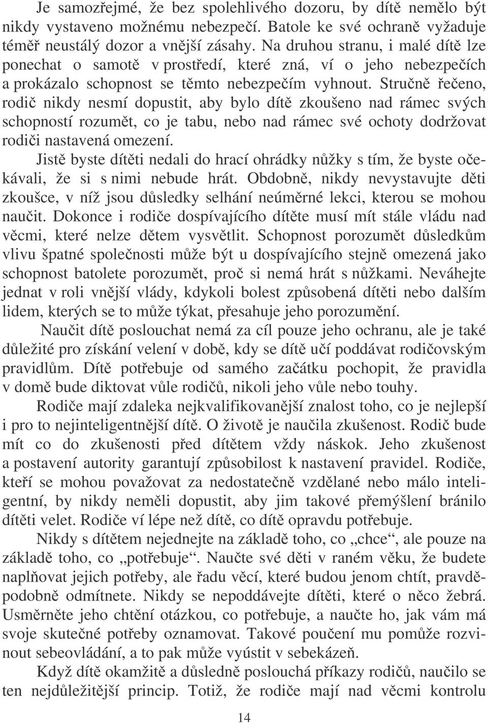 Strun eeno, rodi nikdy nesmí dopustit, aby bylo dít zkoušeno nad rámec svých schopností rozumt, co je tabu, nebo nad rámec své ochoty dodržovat rodii nastavená omezení.