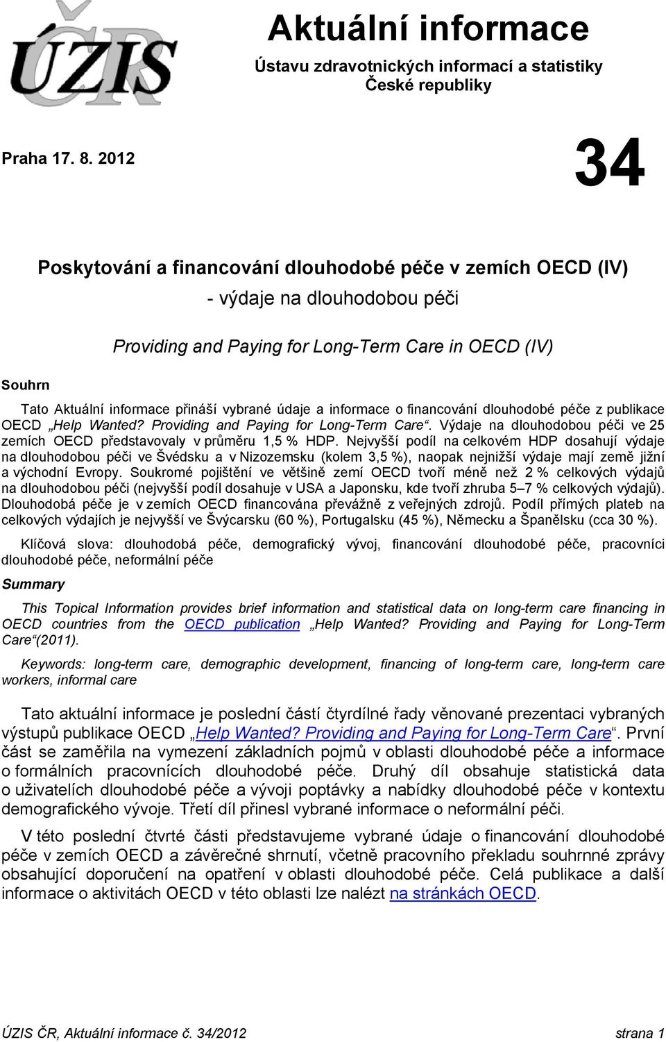 údaje a informace o financování dlouhodobé péče z publikace OECD Help Wanted? Providing and Paying for Long-Term Care. Výdaje na dlouhodobou péči ve 25 zemích OECD představovaly v průměru 1,5 % HDP.