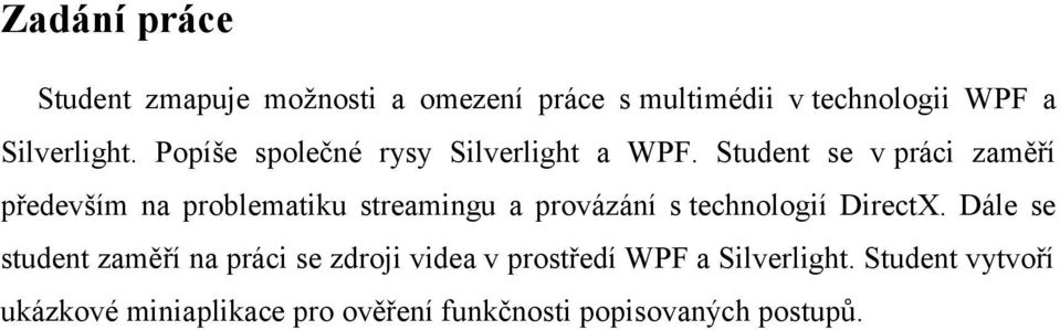 Student se v práci zaměří především na problematiku streamingu a provázání s technologií DirectX.