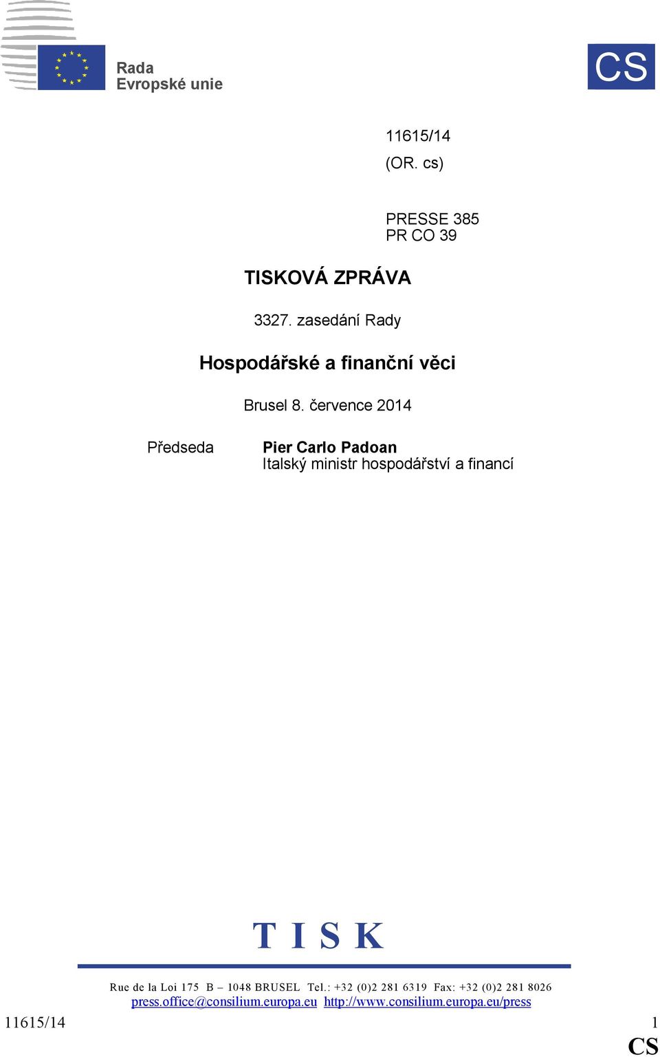 července 2014 Předseda Pier Carlo Padoan Italský ministr hospodářství a financí T I S K Rue de