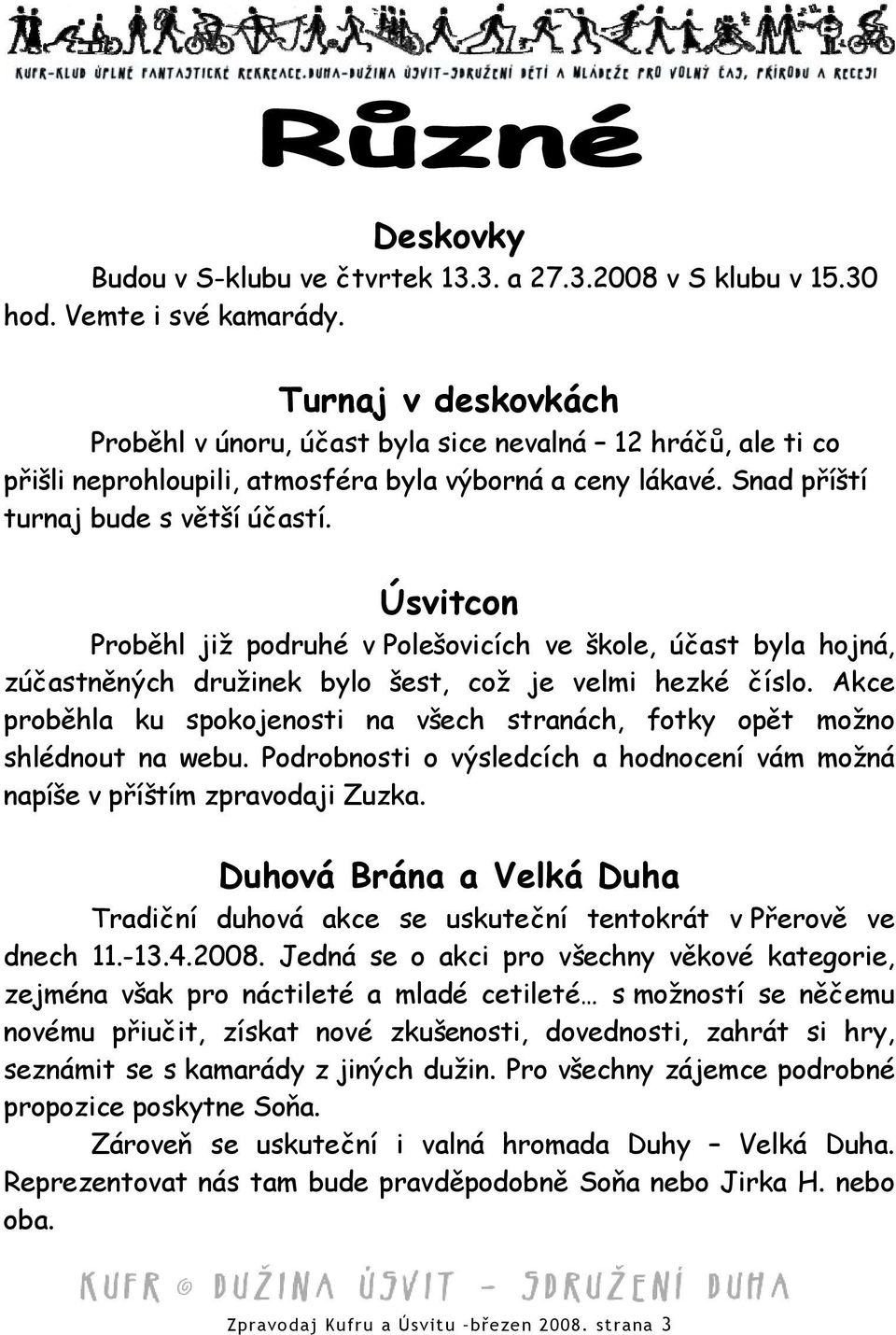 Úsvitcon Proběhl již podruhé v Polešovicích ve škole, účast byla hojná, zúčastněných družinek bylo šest, což je velmi hezké číslo.