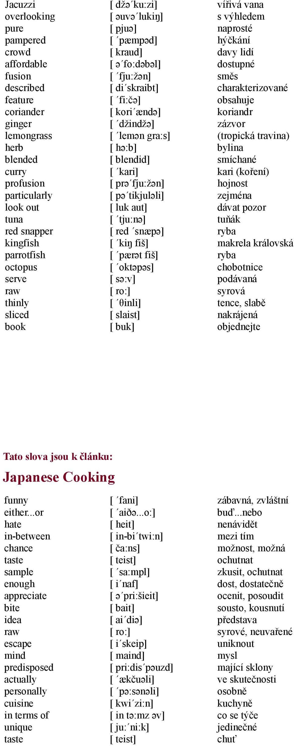 prə fju:žən] [ pə tikjuləli] [ luk aut] [ tju:nə] [ red snæpə] [ kiŋ fiš] [ pærət fiš] [ oktəpəs] [ sə:v] [ ro:] [ θinli] [ slaist] [ buk] vířivá vana s výhledem naprosté hýčkání davy lidí dostupné