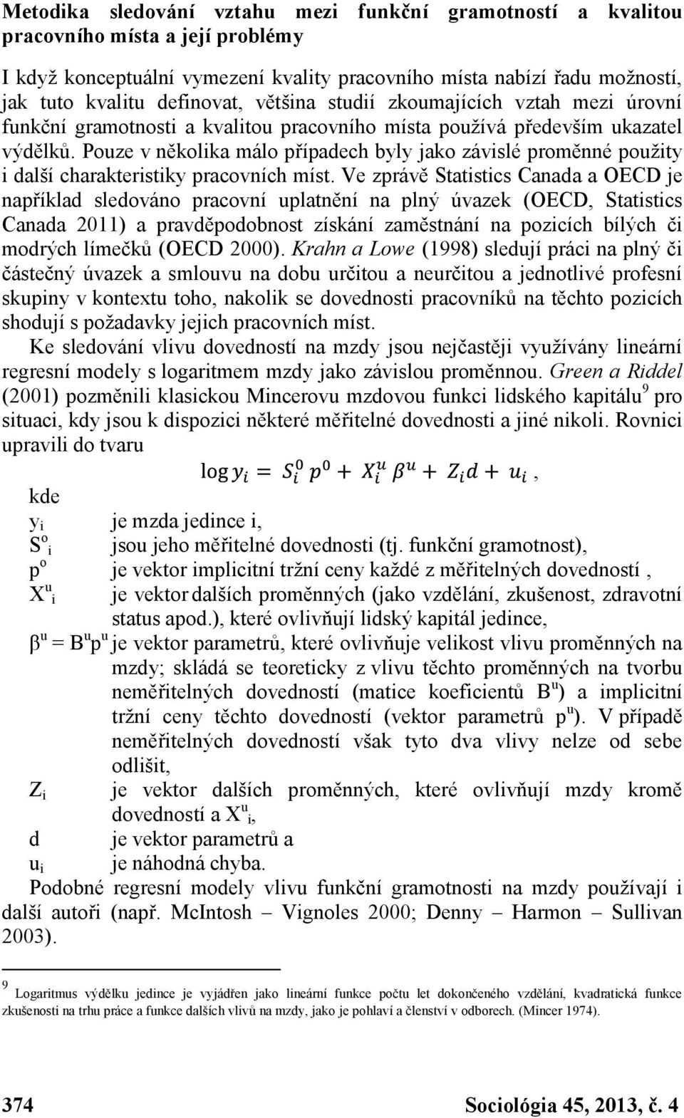 Pouze v několika málo případech byly jako závislé proměnné použity i další charakteristiky pracovních míst.