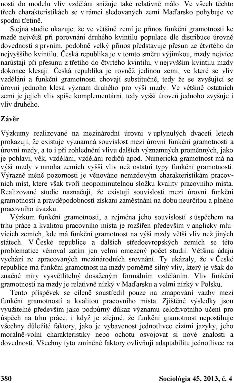 představuje přesun ze čtvrtého do nejvyššího kvintilu.