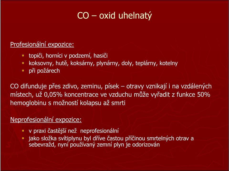 vyřadit z funkce 50% hemoglobinu s možností kolapsu až smrti Neprofesionální expozice: v praxi častější než neprofesionální v praxi