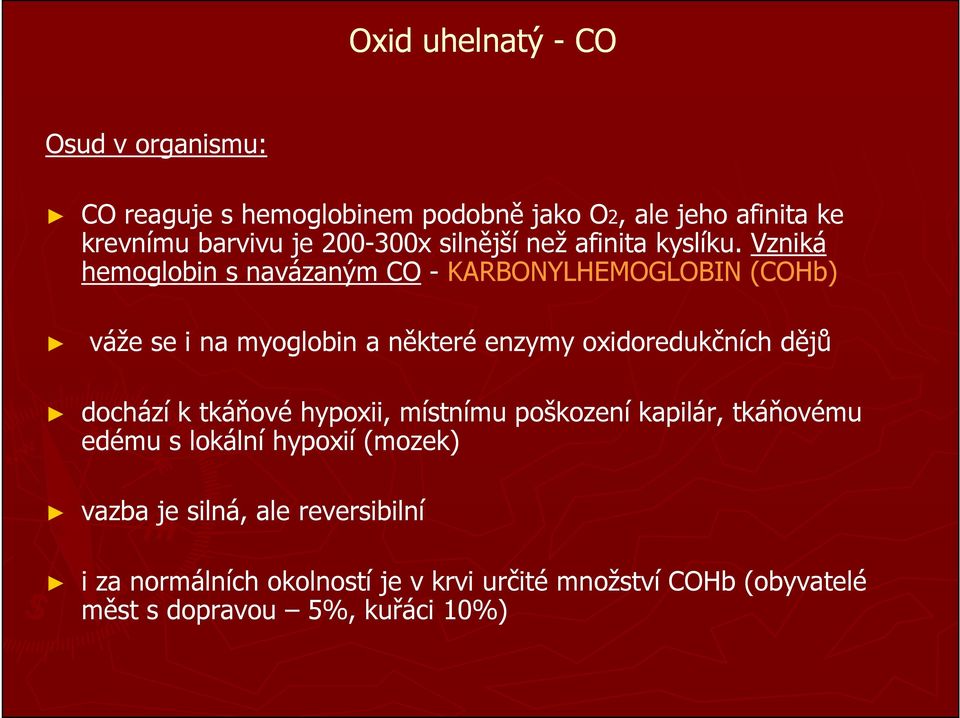 Vzniká hemoglobin s navázaným CO - KARBONYLHEMOGLOBIN (COHb) váže se i na myoglobin a některé enzymy oxidoredukčních dějů