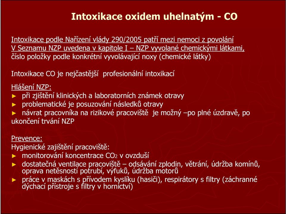 následků otravy návrat pracovníka na rizikové pracoviště je možný po plné úzdravě, po ukončení trvání NZP Prevence: Hygienické zajištění pracoviště: monitorování koncentrace CO2 v ovzduší dostatečná