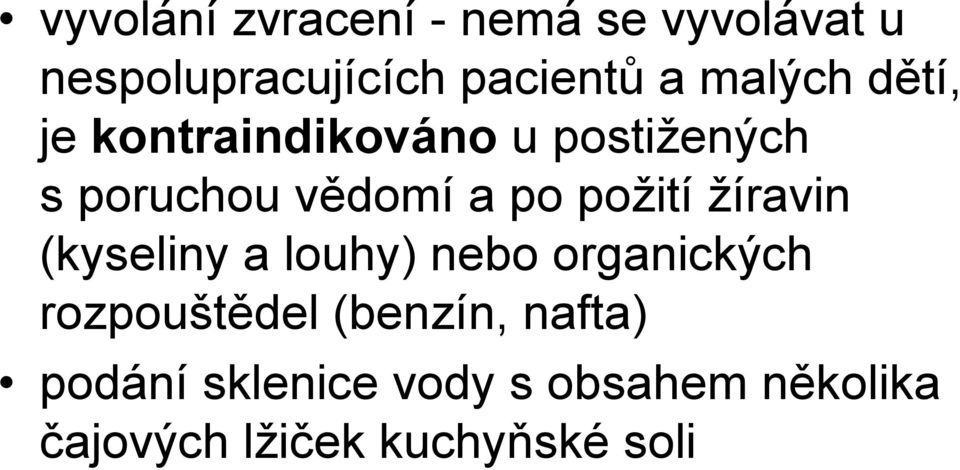 požití žíravin (kyseliny a louhy) nebo organických rozpouštědel (benzín,