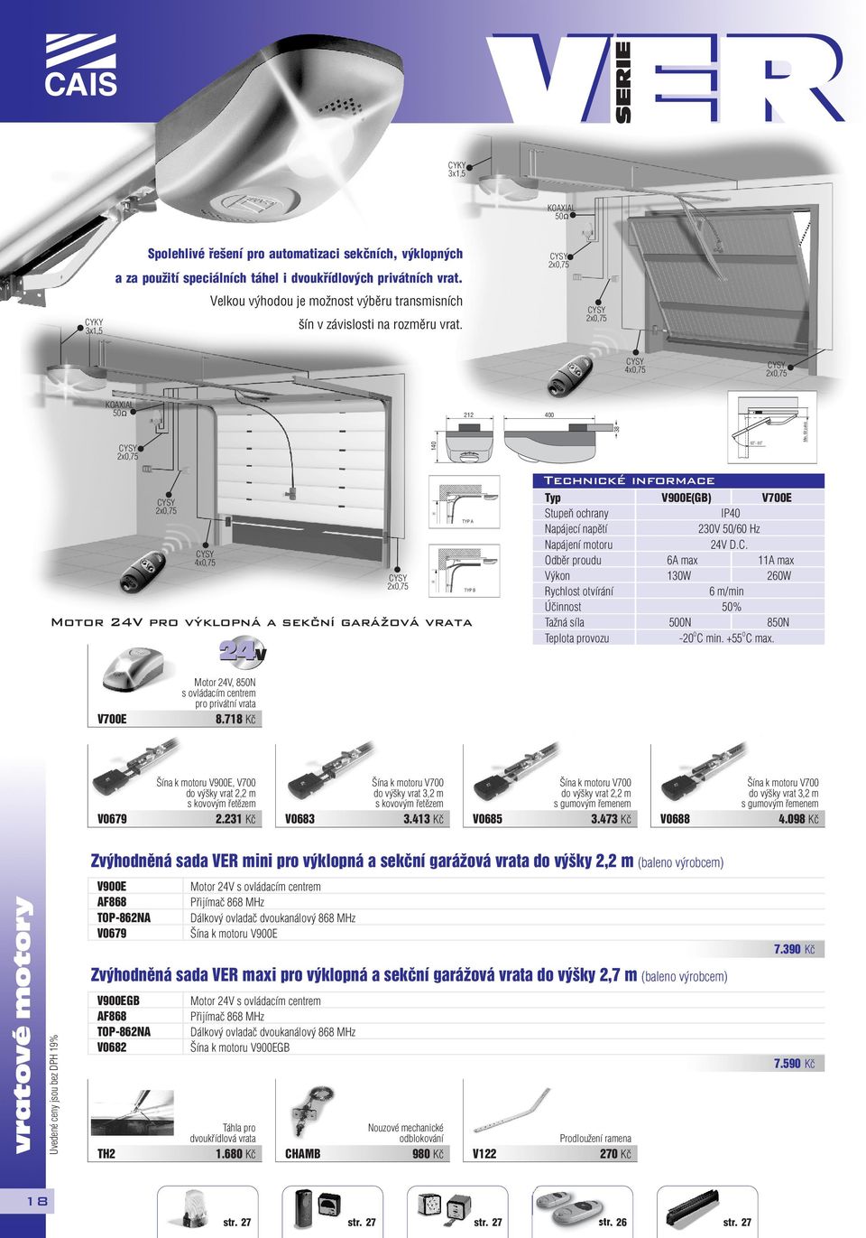 718 Kè 140 TYP A TYP B 38 dbìr proudu Rychlost otvírání Tažná síla 60-80 V900E(GB) V700E IP40 D.C. 6A max 11A max 130W 260W 6 m/min % 0N 8N Min.