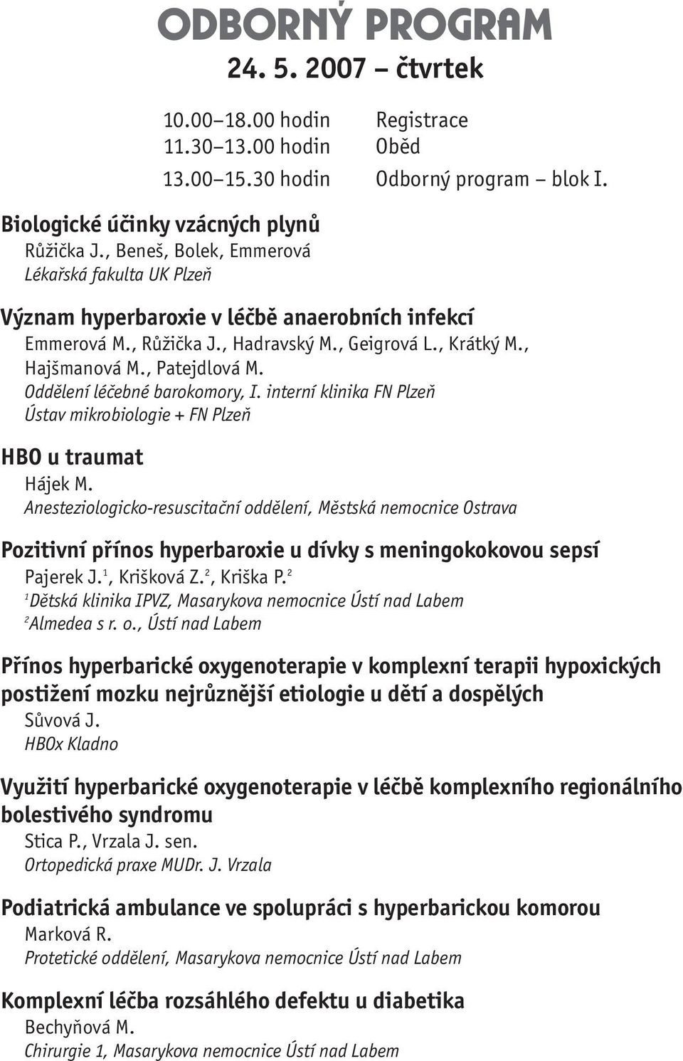 Oddělení léčebné barokomory, I. interní klinika FN Plzeň Ústav mikrobiologie + FN Plzeň HBO u traumat Hájek M.