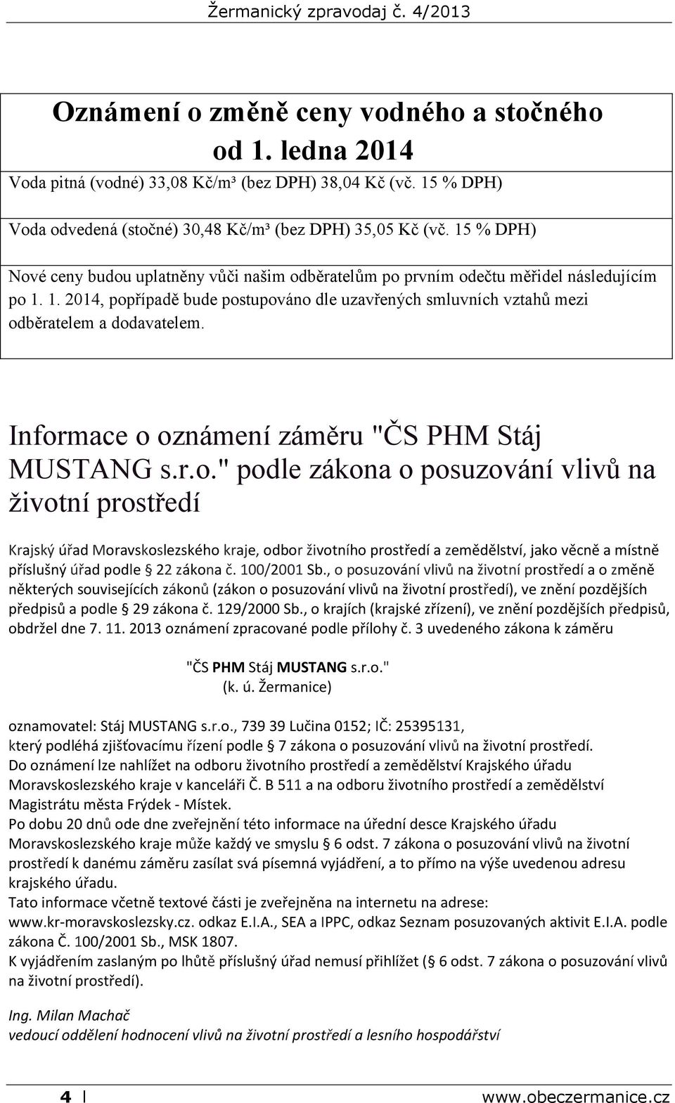 Informace o oznámení záměru "ČS PHM Stáj MUSTANG s.r.o." podle zákona o posuzování vlivů na životní prostředí Krajský úřad Moravskoslezského kraje, odbor životního prostředí a zemědělství, jako věcně a místně příslušný úřad podle 22 zákona č.