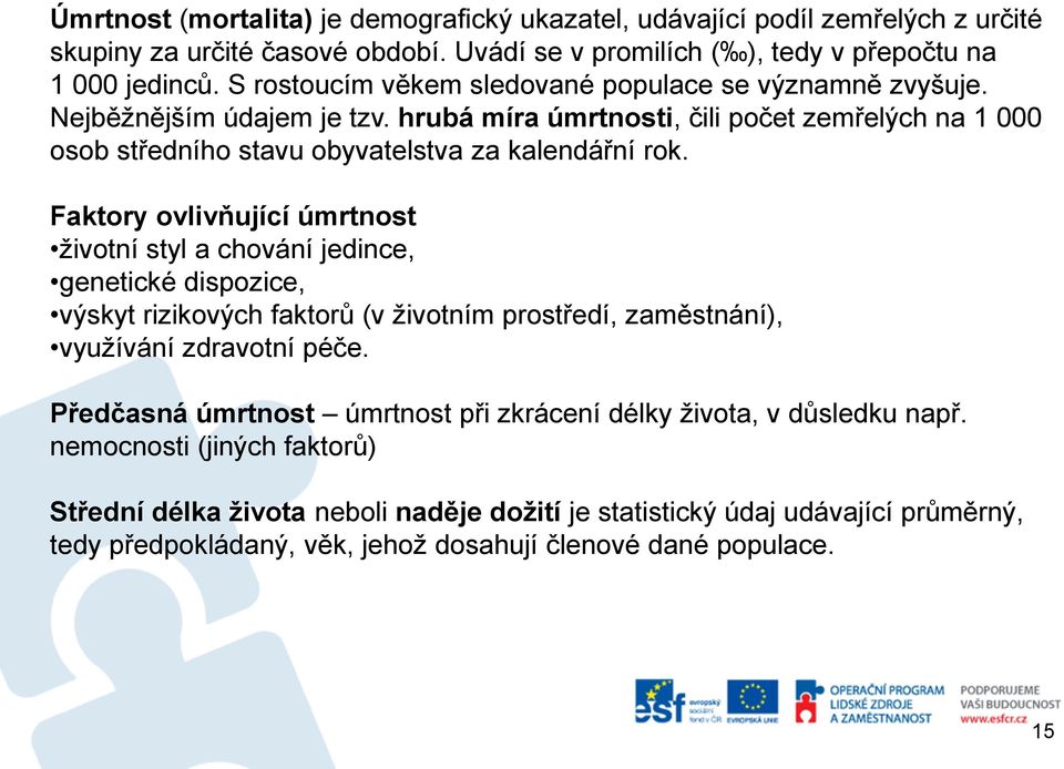 Faktory ovlivňující úmrtnost životní styl a chování jedince, genetické dispozice, výskyt rizikových faktorů (v životním prostředí, zaměstnání), využívání zdravotní péče.