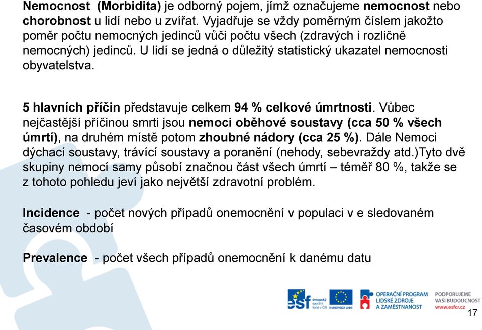 U lidí se jedná o důležitý statistický ukazatel nemocnosti obyvatelstva. 5 hlavních příčin představuje celkem 94 % celkové úmrtnosti.