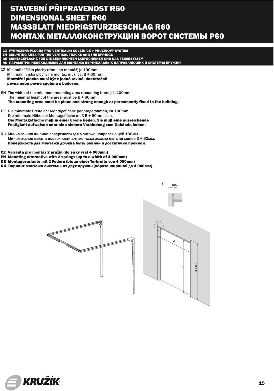 montáž) je 1mm. Minimální výška plochy na montáž musí být + 6mm. Montážní plocha musí být v jedné rovině, dostatečně pevná nebo pevně spojená s budovou.