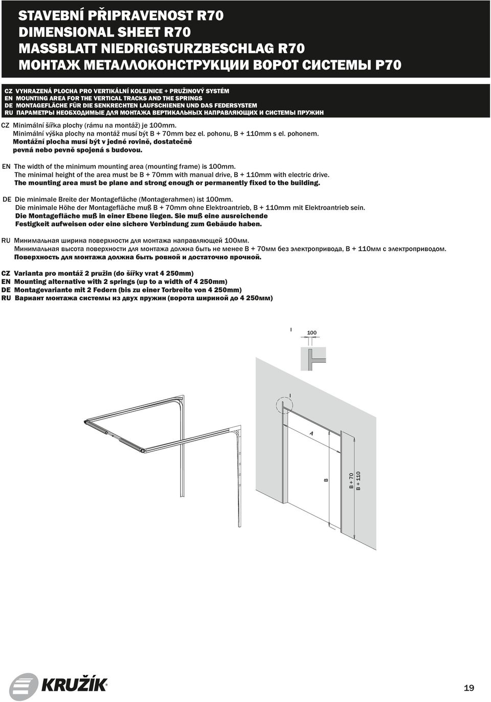 montáž) je 1mm. Minimální výška plochy na montáž musí být + 7mm bez el. pohonu, + 11mm s el. pohonem. Montážní plocha musí být v jedné rovině, dostatečně pevná nebo pevně spojená s budovou.